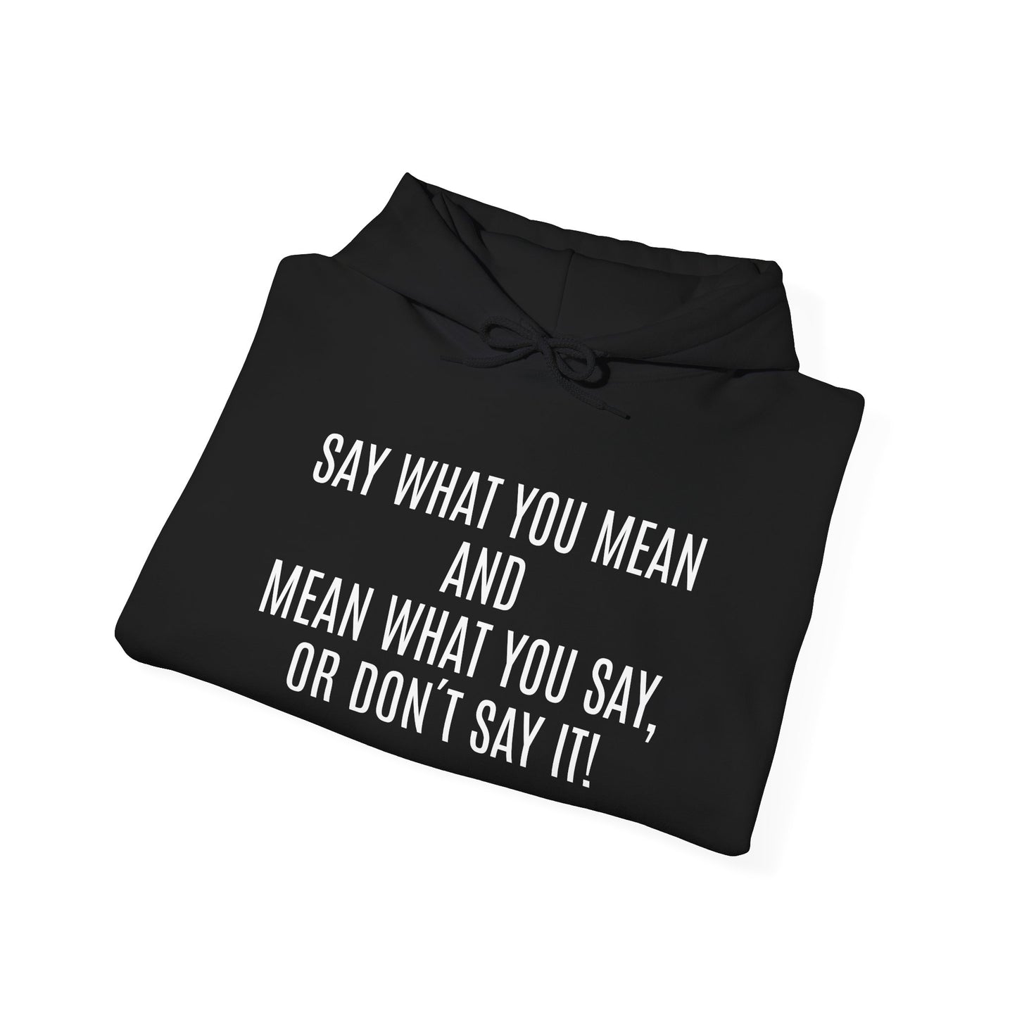 Say What You Mean And Mean What You Say, Or Don´t Say It!